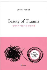 Image of Beauty of trauma = sangceojoca areumdaun tangsineonke